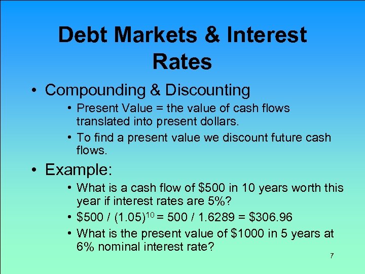 Debt Markets & Interest Rates • Compounding & Discounting • Present Value = the
