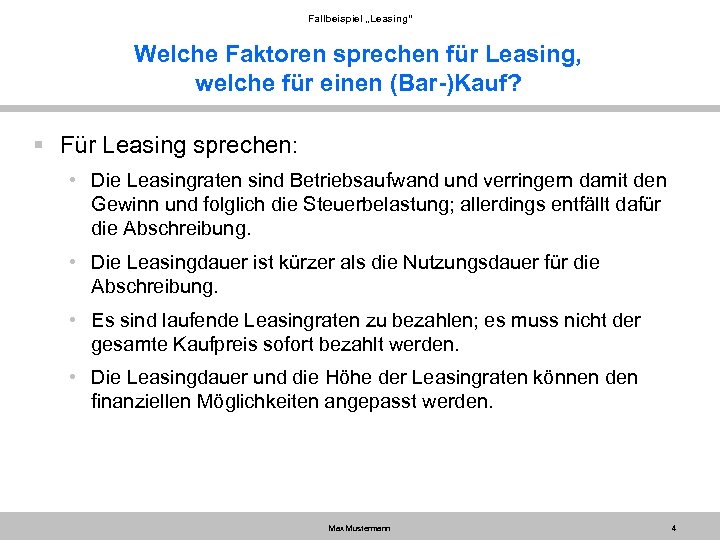 Fallbeispiel „Leasing“ Welche Faktoren sprechen für Leasing, welche für einen (Bar-)Kauf? § Für Leasing