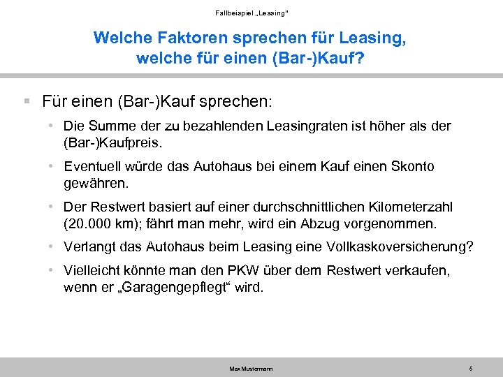 Fallbeispiel „Leasing“ Welche Faktoren sprechen für Leasing, welche für einen (Bar-)Kauf? § Für einen