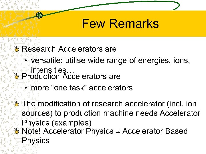 Few Remarks Research Accelerators are • versatile; utilise wide range of energies, ions, intensities…