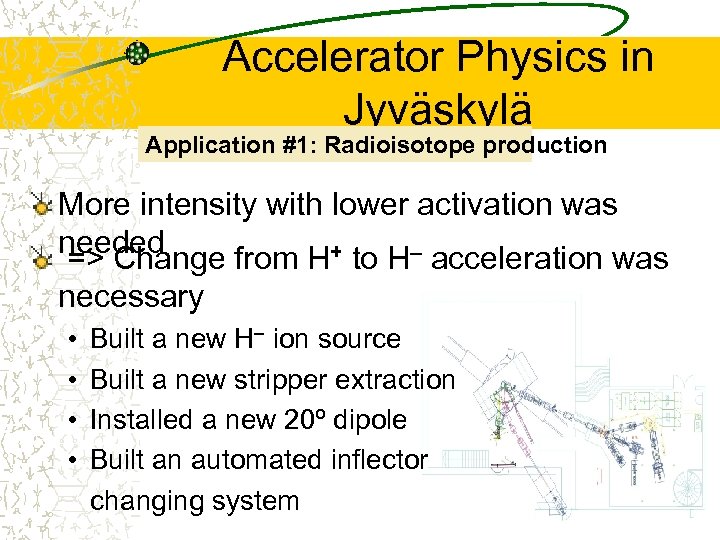 Accelerator Physics in Jyväskylä Application #1: Radioisotope production More intensity with lower activation was