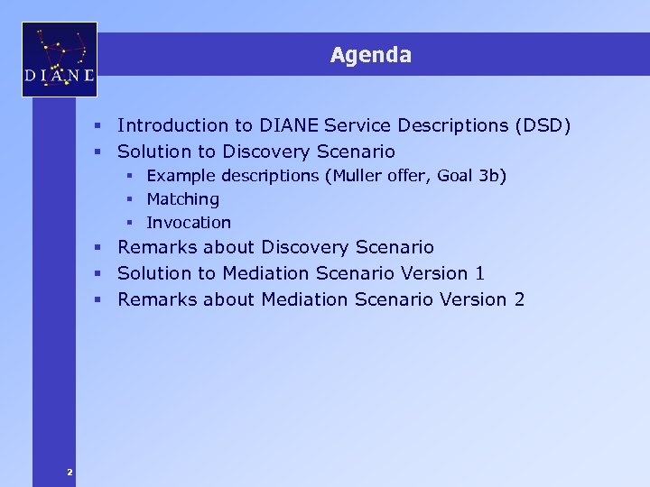 Agenda § Introduction to DIANE Service Descriptions (DSD) § Solution to Discovery Scenario §