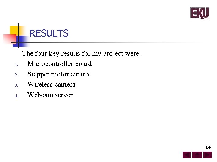 RESULTS 1. 2. 3. 4. The four key results for my project were, Microcontroller