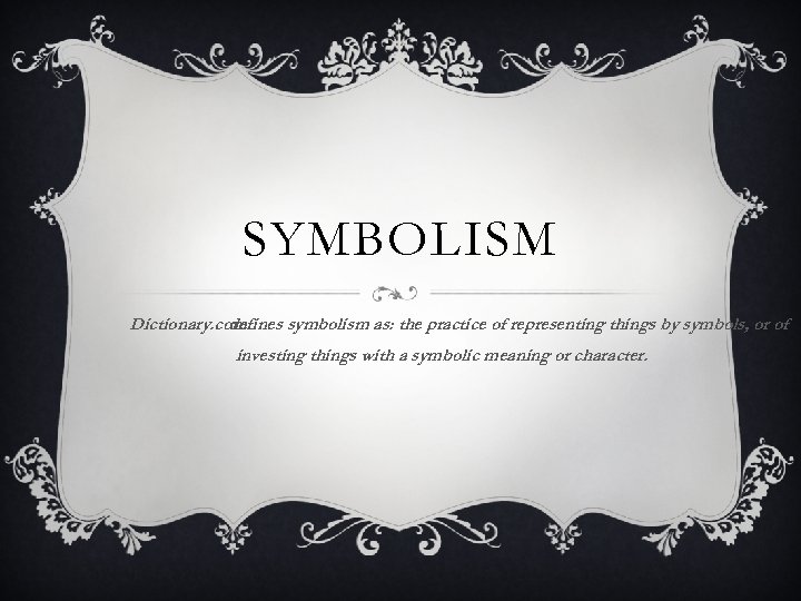 SYMBOLISM Dictionary com defines symbolism as the practice