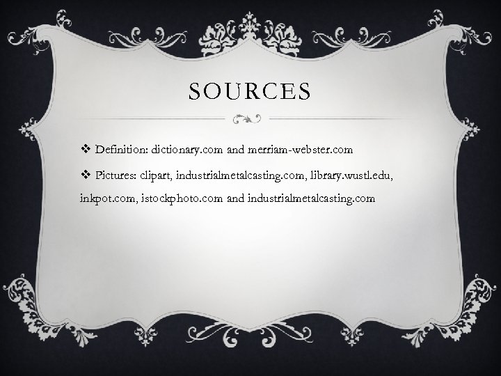 SOURCES v Definition: dictionary. com and merriam-webster. com v Pictures: clipart, industrialmetalcasting. com, library.