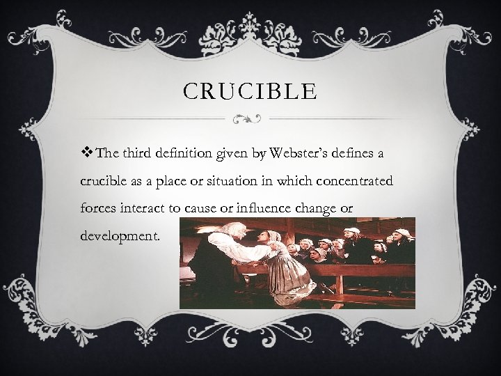 CRUCIBLE v The third definition given by Webster’s defines a crucible as a place