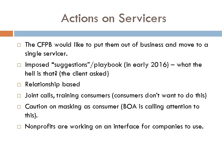 Actions on Servicers The CFPB would like to put them out of business and