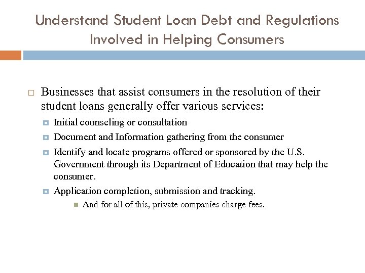Understand Student Loan Debt and Regulations Involved in Helping Consumers Businesses that assist consumers