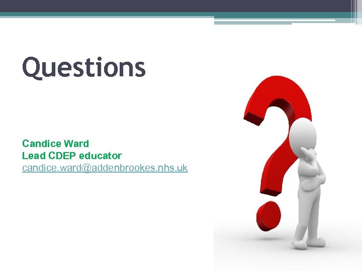 Questions Candice Ward Lead CDEP educator candice. ward@addenbrookes. nhs. uk 