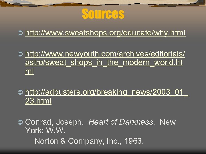 Sources Ü http: //www. sweatshops. org/educate/why. html Ü http: //www. newyouth. com/archives/editorials/ astro/sweat_shops_in_the_modern_world. ht