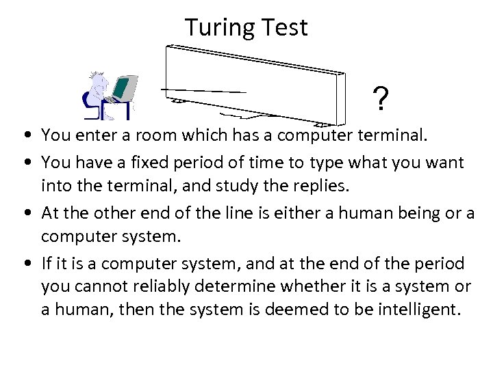 Turing Test ? • You enter a room which has a computer terminal. •