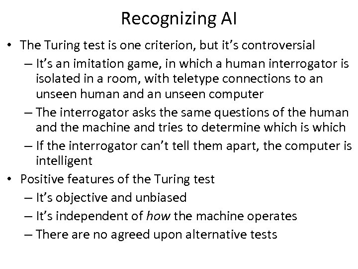 Recognizing AI • The Turing test is one criterion, but it’s controversial – It’s