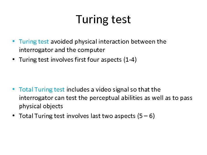 Turing test • Turing test avoided physical interaction between the interrogator and the computer