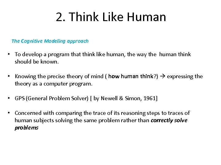 2. Think Like Human The Cognitive Modeling approach • To develop a program that