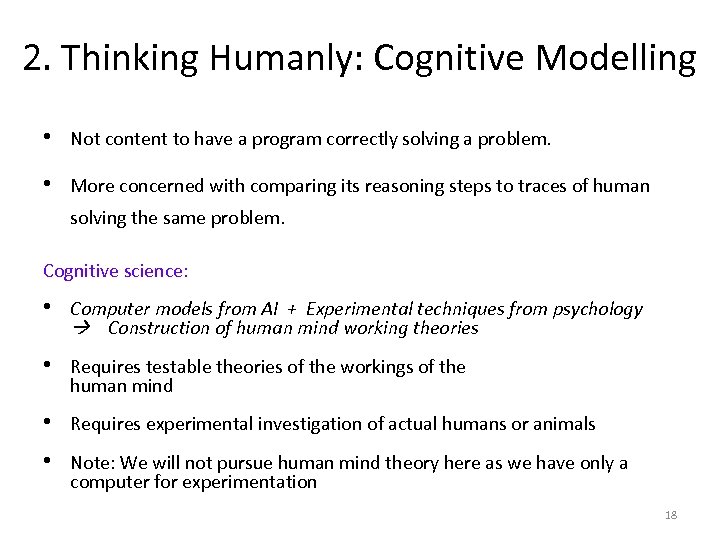 2. Thinking Humanly: Cognitive Modelling • Not content to have a program correctly solving