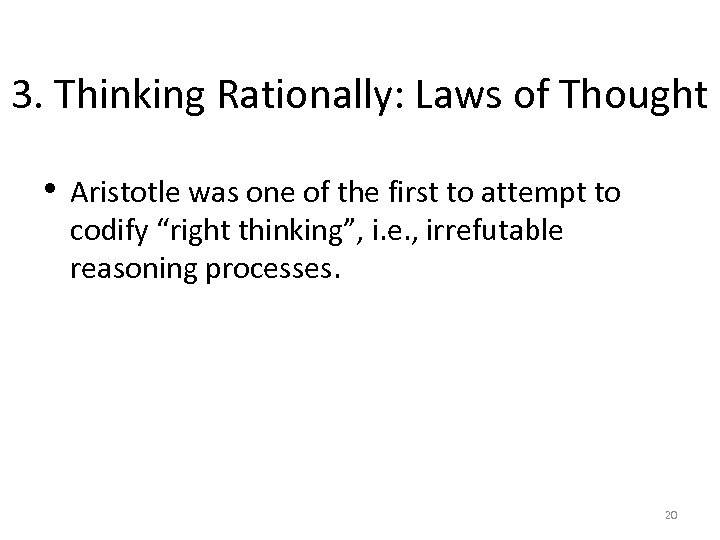 3. Thinking Rationally: Laws of Thought • Aristotle was one of the first to