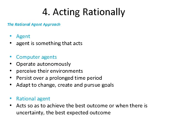 4. Acting Rationally The Rational Agent Approach • Agent • agent is something that