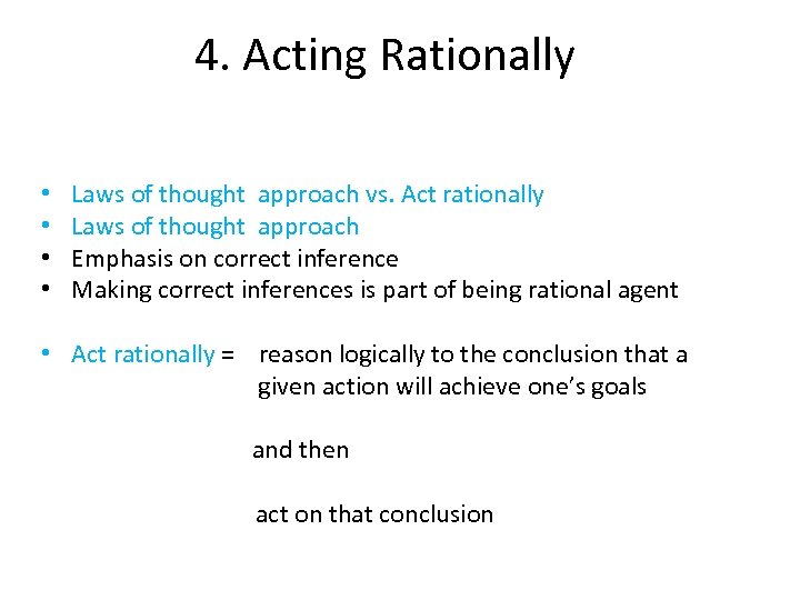 4. Acting Rationally • • Laws of thought approach vs. Act rationally Laws of