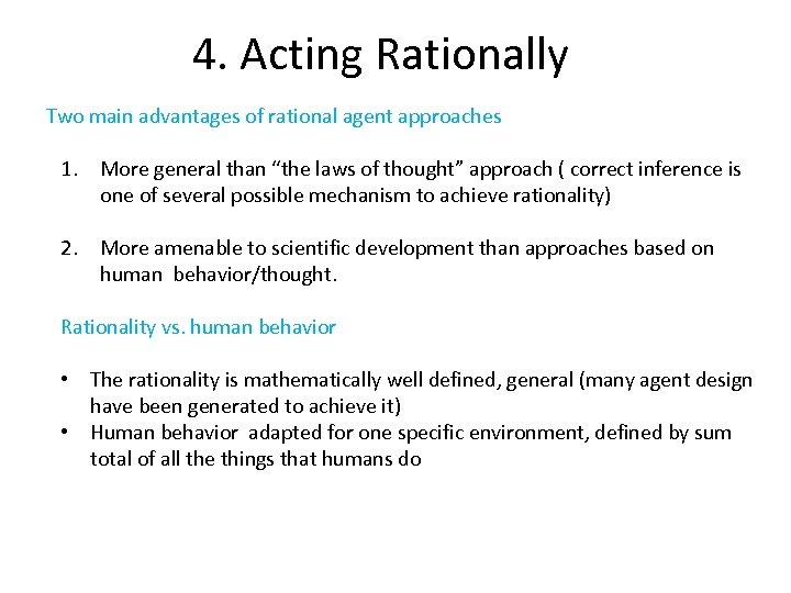 4. Acting Rationally Two main advantages of rational agent approaches 1. More general than