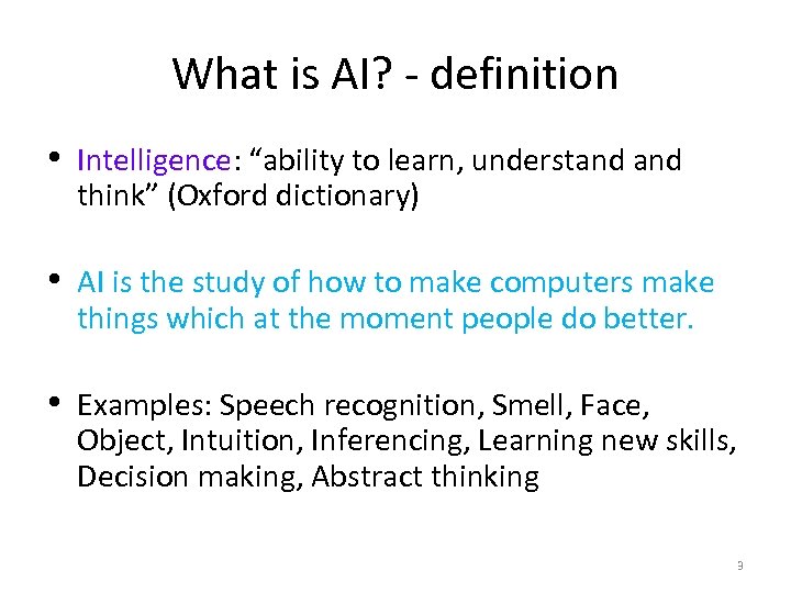 What is AI? - definition • Intelligence: “ability to learn, understand think” (Oxford dictionary)