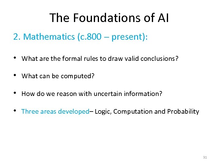 The Foundations of AI 2. Mathematics (c. 800 - present): • What are the