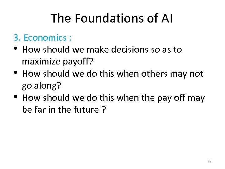 The Foundations of AI 3. Economics : • How should we make decisions so