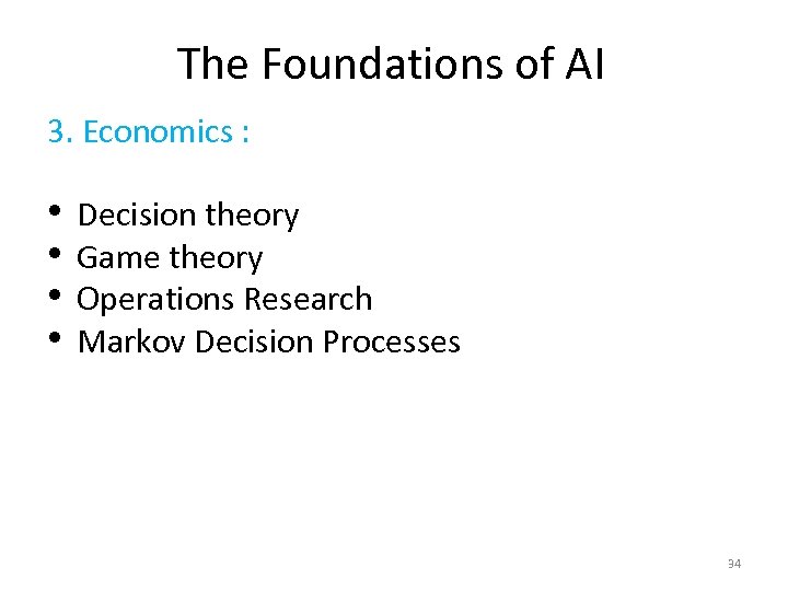 The Foundations of AI 3. Economics : • • Decision theory Game theory Operations