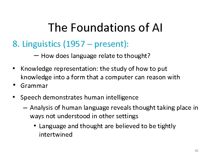 The Foundations of AI 8. Linguistics (1957 - present): - How does language relate