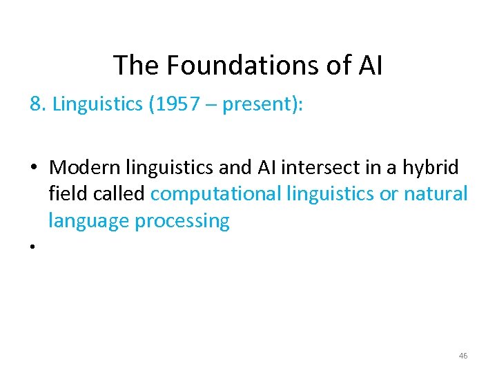 The Foundations of AI 8. Linguistics (1957 - present): • Modern linguistics and AI