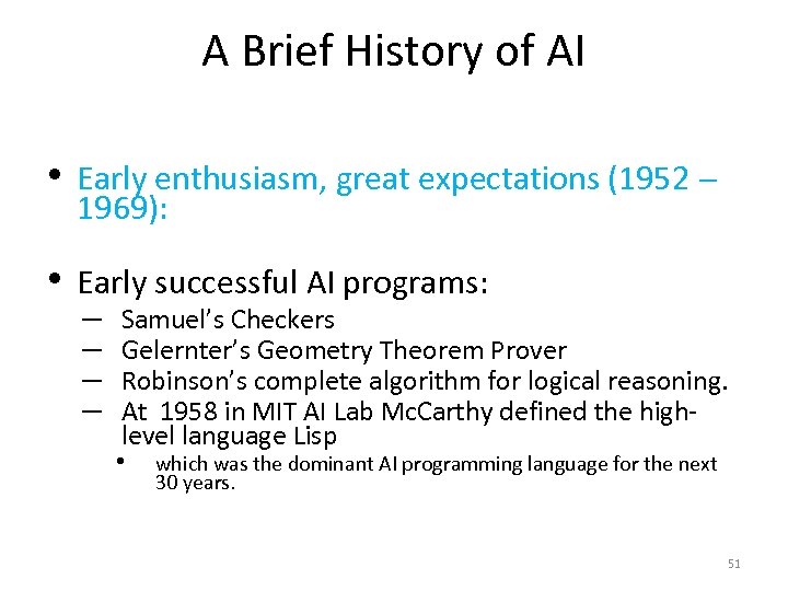 A Brief History of AI • Early enthusiasm, great expectations (1952 1969): • Early