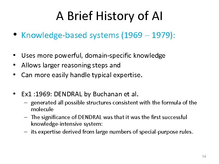 A Brief History of AI • Knowledge-based systems (1969 - 1979): • Uses more