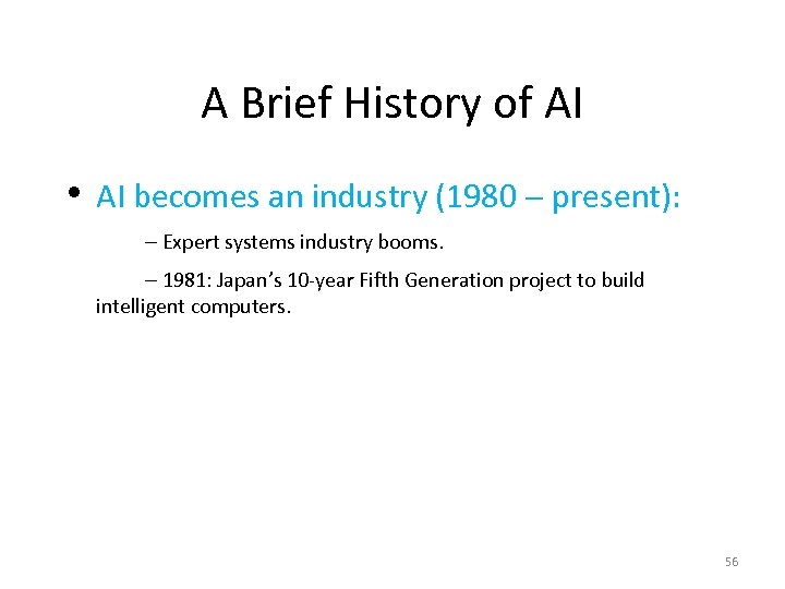 A Brief History of AI • AI becomes an industry (1980 - present): -