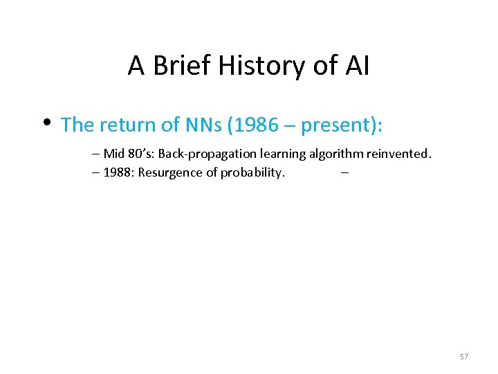 A Brief History of AI • The return of NNs (1986 - present): -