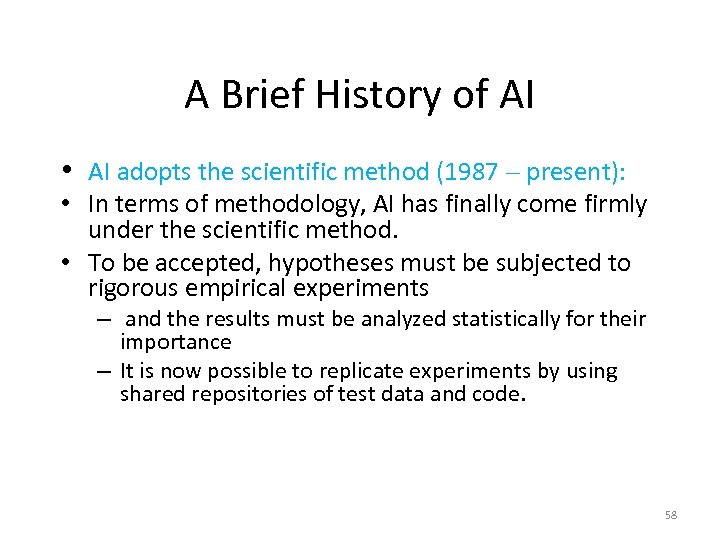 A Brief History of AI • AI adopts the scientific method (1987 - present):