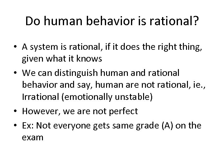 Do human behavior is rational? • A system is rational, if it does the