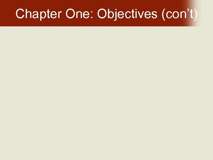 Chapter One: Objectives (con’t) 