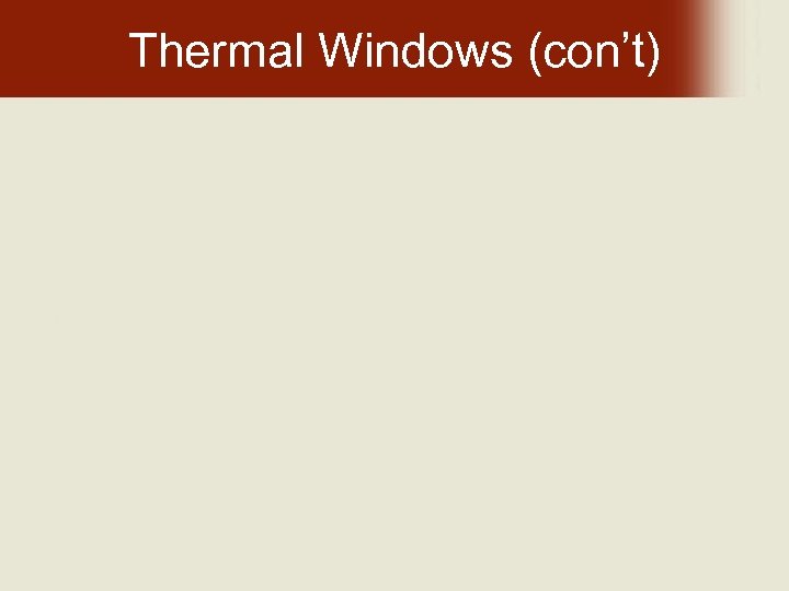 Thermal Windows (con’t) 