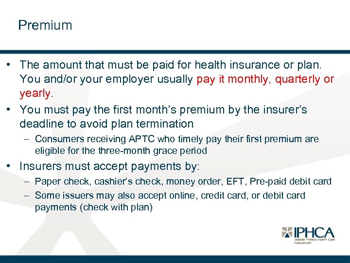 Premium • The amount that must be paid for health insurance or plan. You