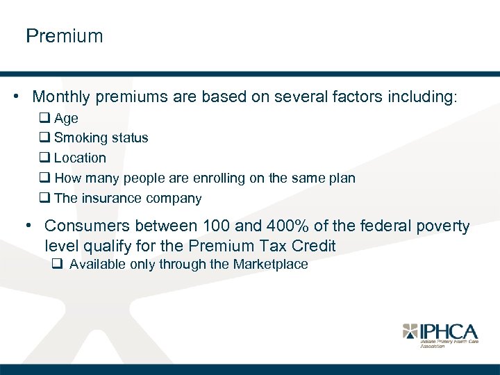 Premium • Monthly premiums are based on several factors including: q Age q Smoking