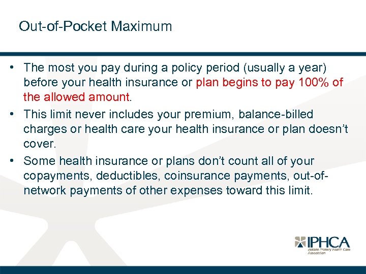 Out-of-Pocket Maximum • The most you pay during a policy period (usually a year)