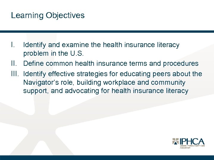 Learning Objectives I. Identify and examine the health insurance literacy problem in the U.