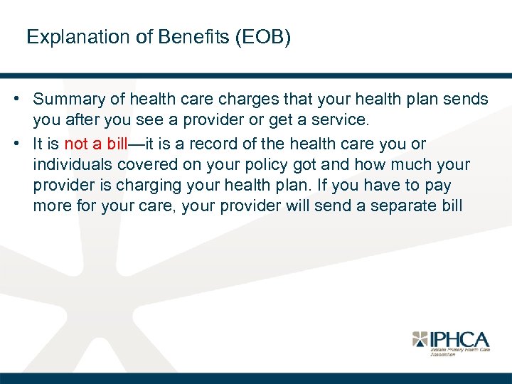 Explanation of Benefits (EOB) • Summary of health care charges that your health plan