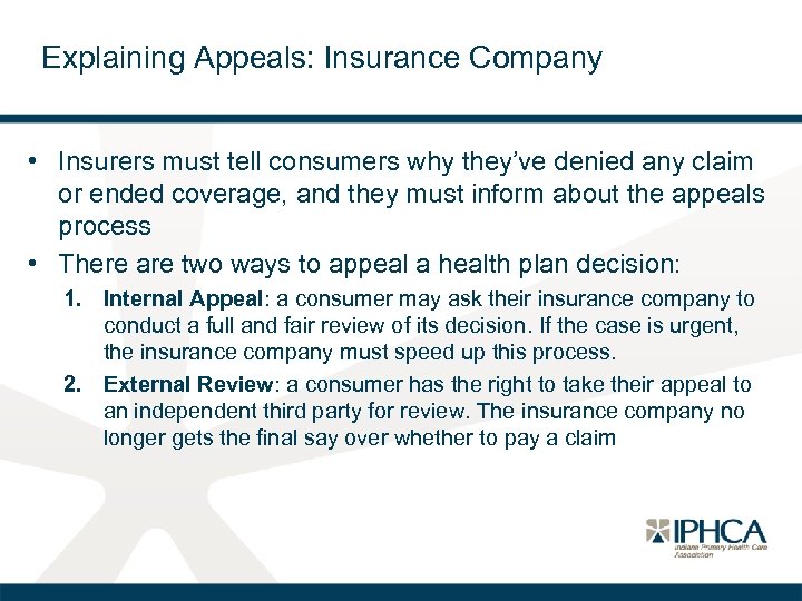 Explaining Appeals: Insurance Company • Insurers must tell consumers why they’ve denied any claim