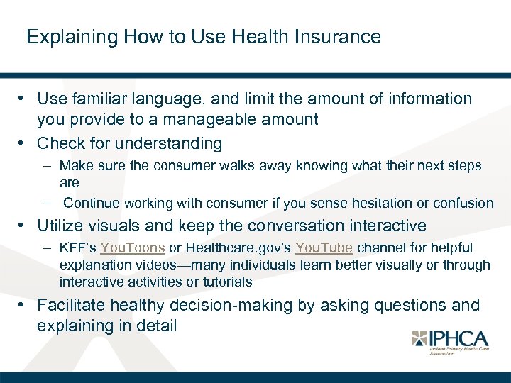 Explaining How to Use Health Insurance • Use familiar language, and limit the amount