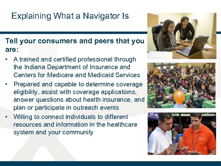 Explaining What a Navigator Is Tell your consumers and peers that you are: •