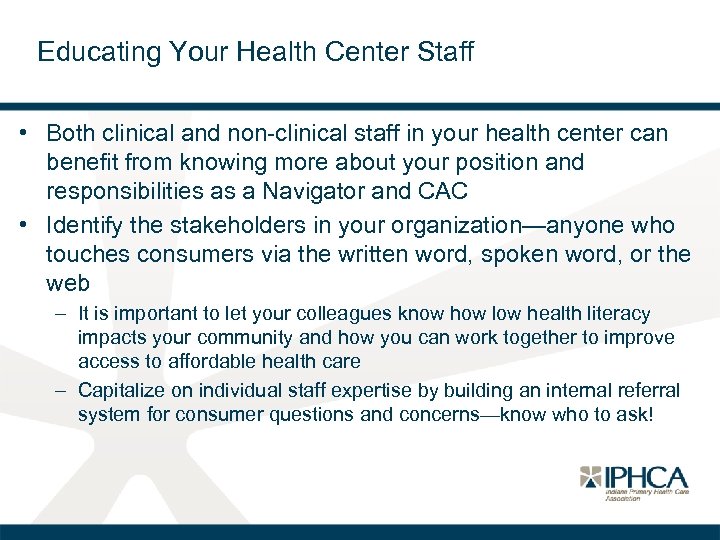 Educating Your Health Center Staff • Both clinical and non-clinical staff in your health