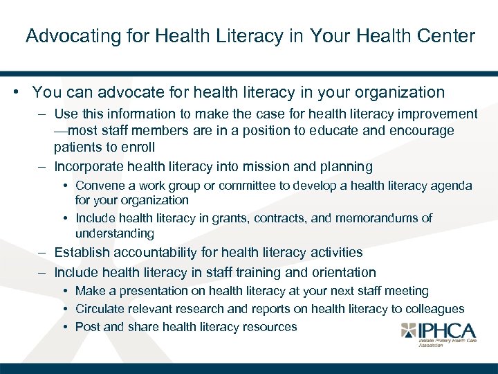 Advocating for Health Literacy in Your Health Center • You can advocate for health