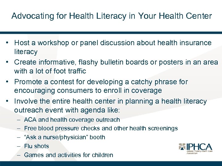 Advocating for Health Literacy in Your Health Center • Host a workshop or panel