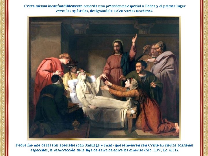 Cristo mismo inconfundiblemente acuerda una precedencia especial a Pedro y el primer lugar entre