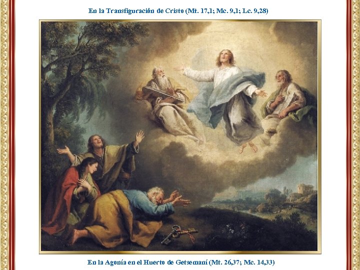 En la Transfiguración de Cristo (Mt. 17, 1; Mc. 9, 1; Lc. 9, 28)